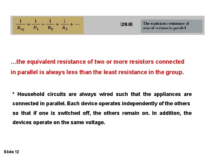 …the equivalent resistance of two or more resistors connected in parallel is always less