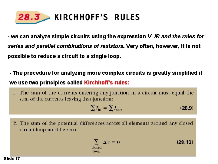 - we can analyze simple circuits using the expression V IR and the rules
