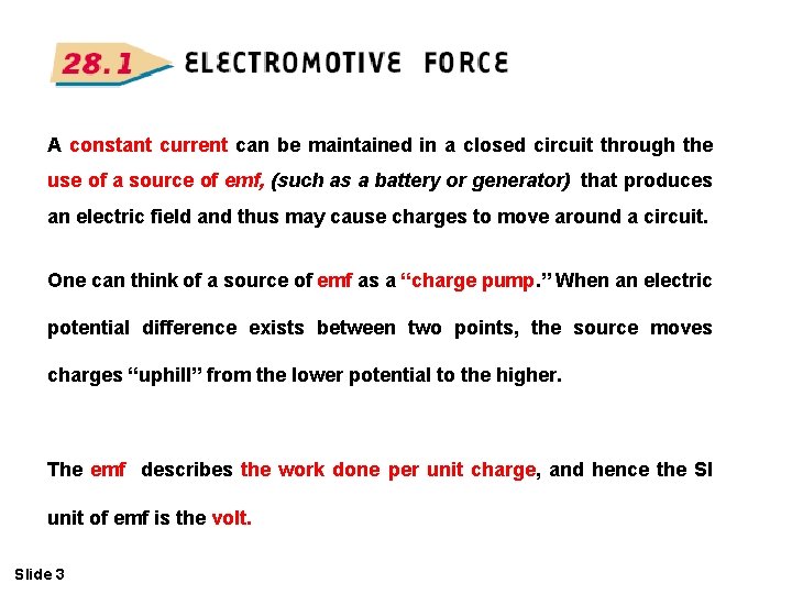 A constant current can be maintained in a closed circuit through the use of