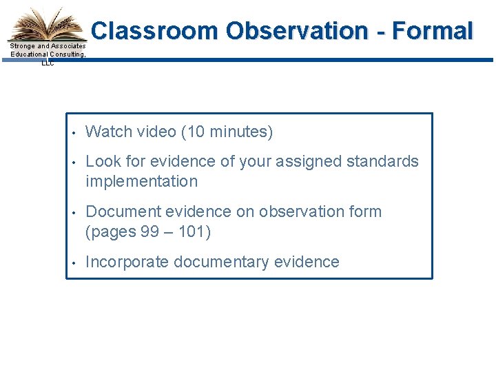 Stronge and Associates Educational Consulting, LLC Classroom Observation - Formal • Watch video (10