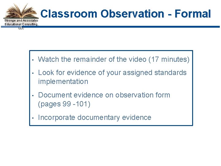 Stronge and Associates Educational Consulting, LLC Classroom Observation - Formal • Watch the remainder