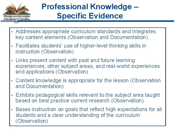 Stronge and Associates Educational Consulting, LLC Professional Knowledge – Specific Evidence • Addresses appropriate