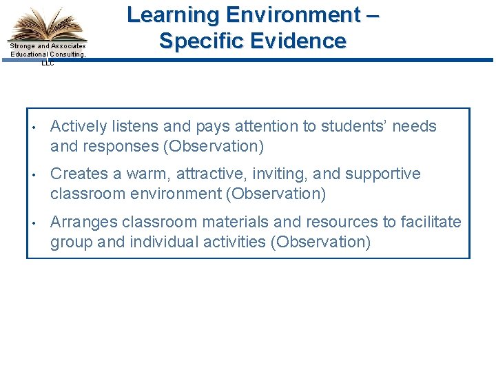 Stronge and Associates Educational Consulting, LLC Learning Environment – Specific Evidence • Actively listens