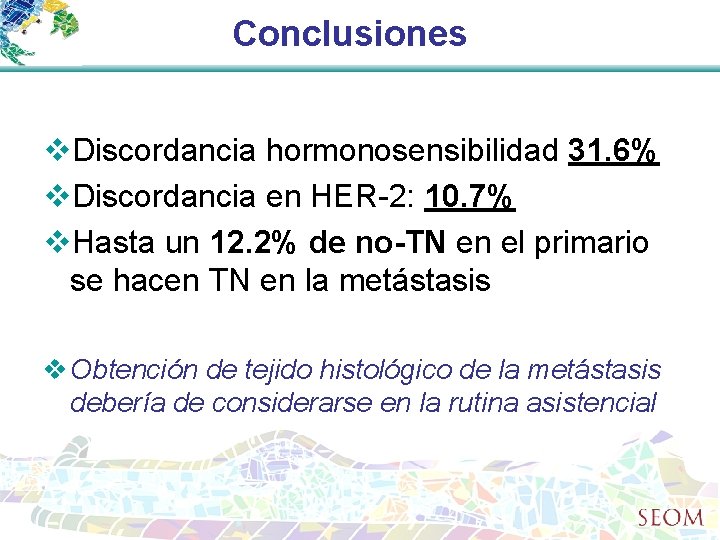 Conclusiones v. Discordancia hormonosensibilidad 31. 6% v. Discordancia en HER-2: 10. 7% v. Hasta
