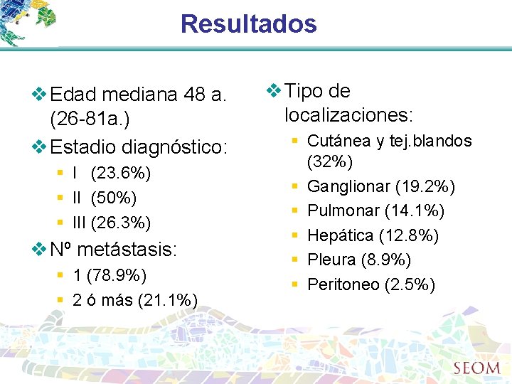 Resultados v Edad mediana 48 a. (26 -81 a. ) v Estadio diagnóstico: §