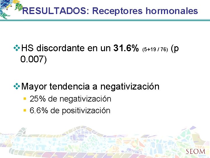 RESULTADOS: Receptores hormonales v. HS discordante en un 31. 6% (5+19 / 76) (p