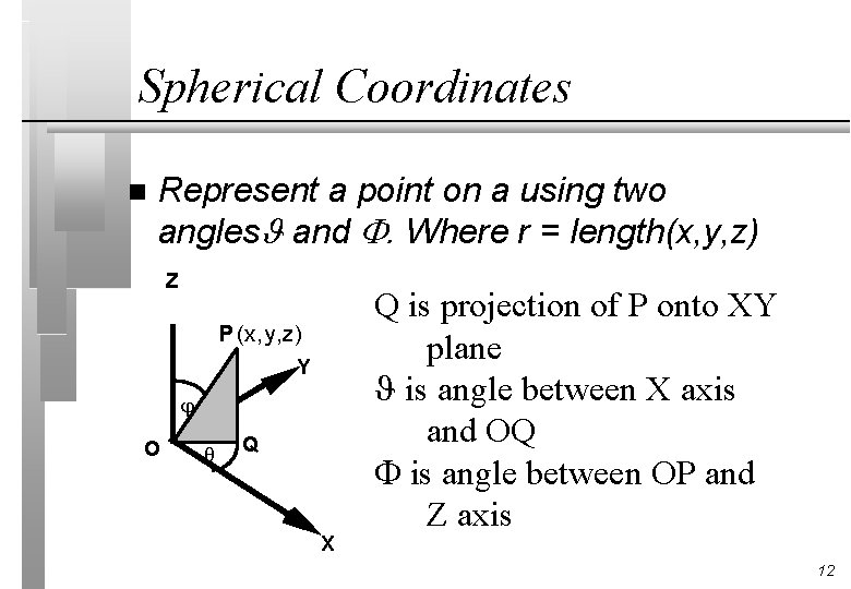 Spherical Coordinates n Represent a point on a using two angles and . Where