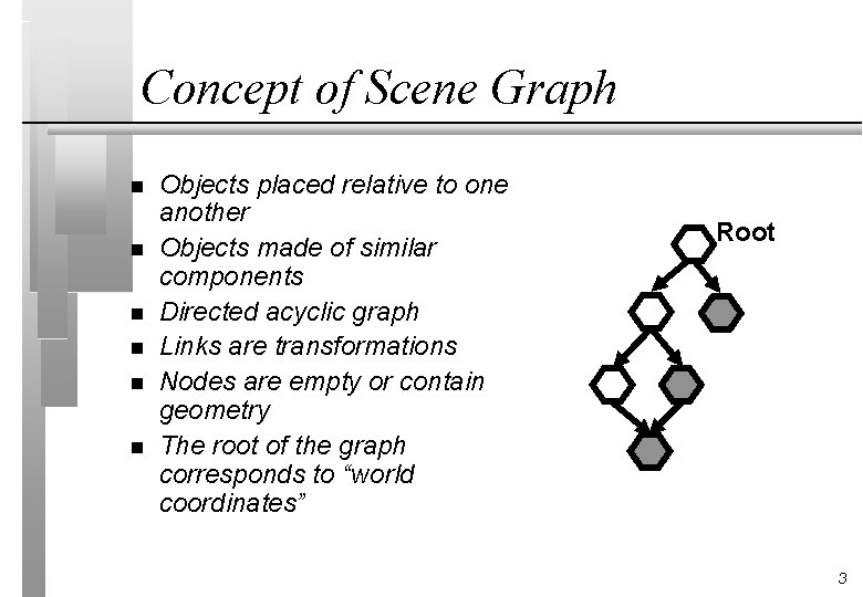 Concept of Scene Graph n n n Objects placed relative to one another Objects