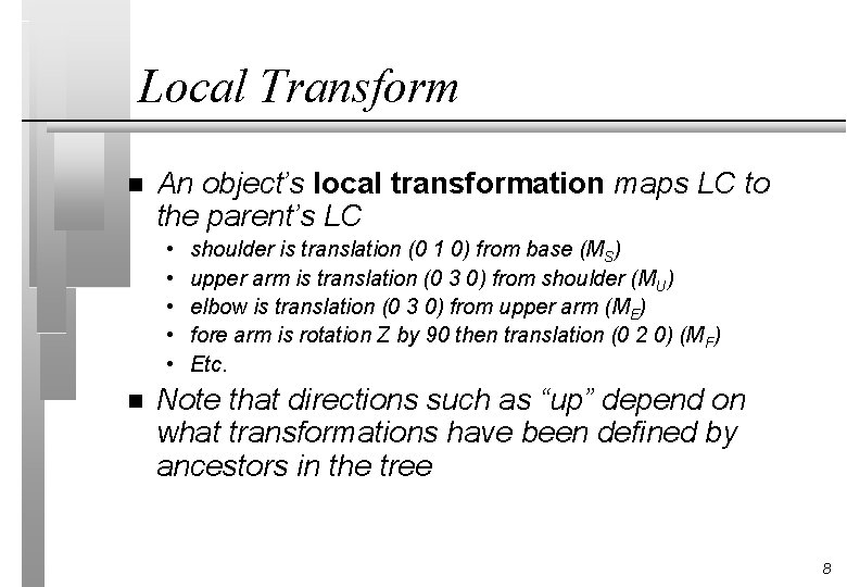 Local Transform n An object’s local transformation maps LC to the parent’s LC •