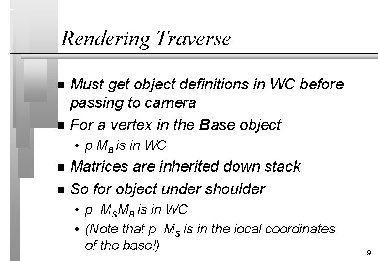 Rendering Traverse Must get object definitions in WC before passing to camera n For
