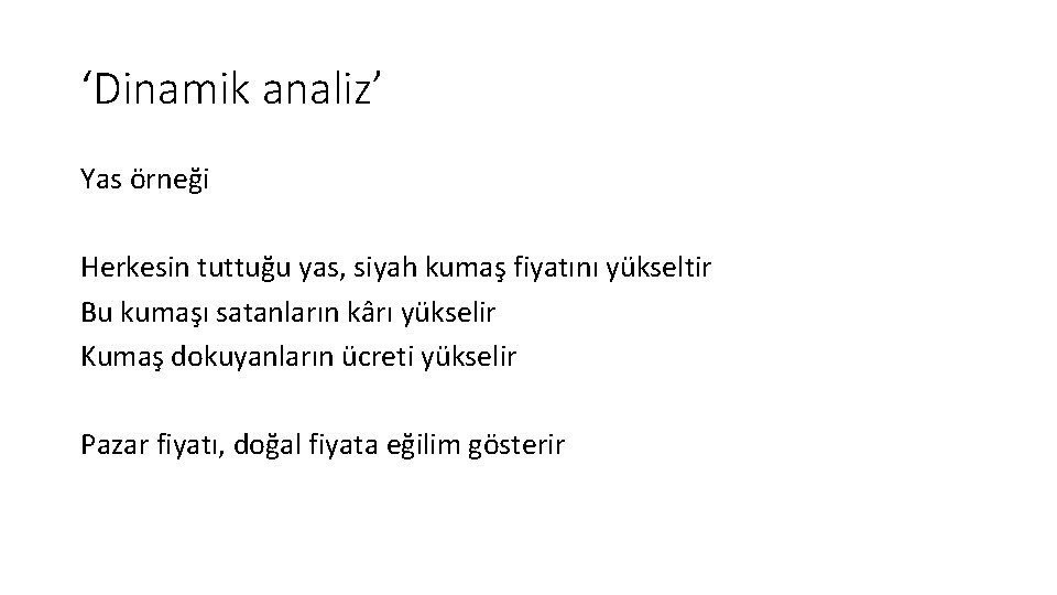 ‘Dinamik analiz’ Yas örneği Herkesin tuttuğu yas, siyah kumaş fiyatını yükseltir Bu kumaşı satanların