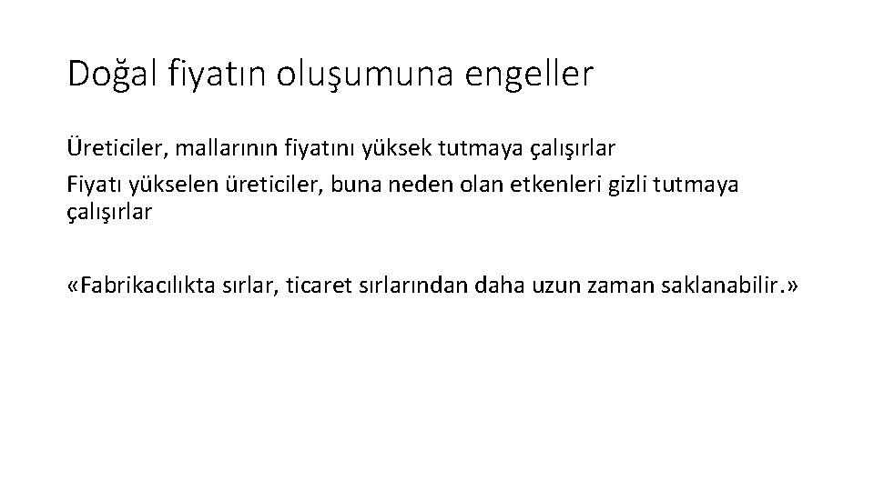 Doğal fiyatın oluşumuna engeller Üreticiler, mallarının fiyatını yüksek tutmaya çalışırlar Fiyatı yükselen üreticiler, buna