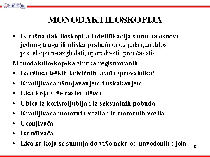 MONODAKTILOSKOPIJA • Istrašna daktiloskopija indetifikacija samo na osnovu jednog traga ili otiska prsta. /monos-jedan,