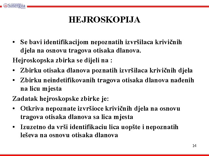 HEJROSKOPIJA • Se bavi identifikacijom nepoznatih izvršilaca krivičnih djela na osnovu tragova otisaka dlanova.