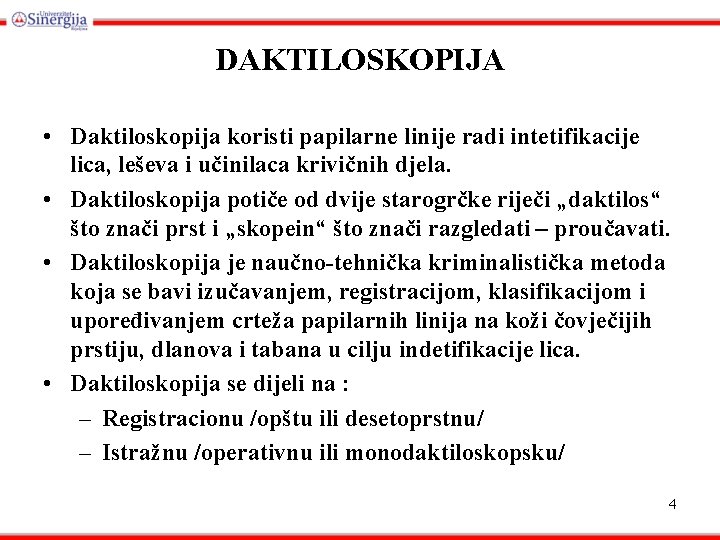 DAKTILOSKOPIJA • Daktiloskopija koristi papilarne linije radi intetifikacije lica, leševa i učinilaca krivičnih djela.