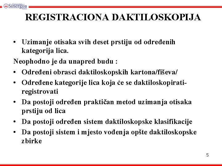 REGISTRACIONA DAKTILOSKOPIJA • Uzimanje otisaka svih deset prstiju od određenih kategorija lica. Neophodno je