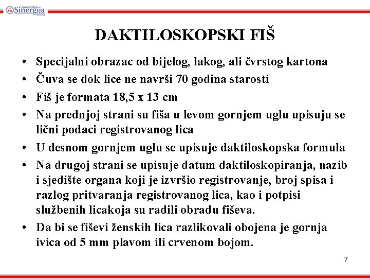 DAKTILOSKOPSKI FIŠ • • Specijalni obrazac od bijelog, lakog, ali čvrstog kartona Čuva se