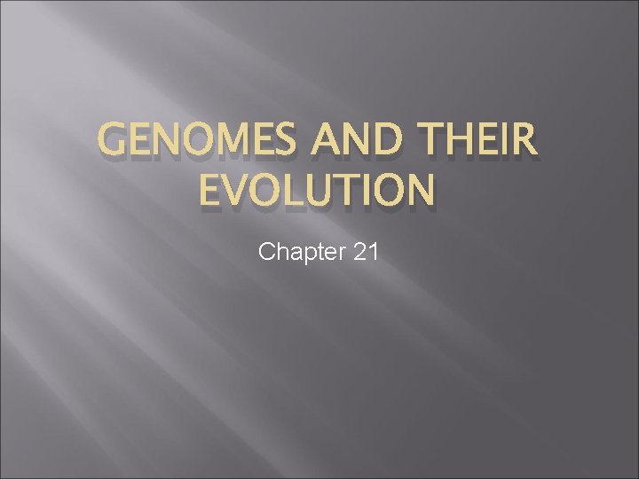 GENOMES AND THEIR EVOLUTION Chapter 21 