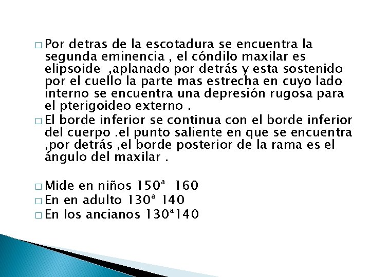 � Por detras de la escotadura se encuentra la segunda eminencia , el cóndilo