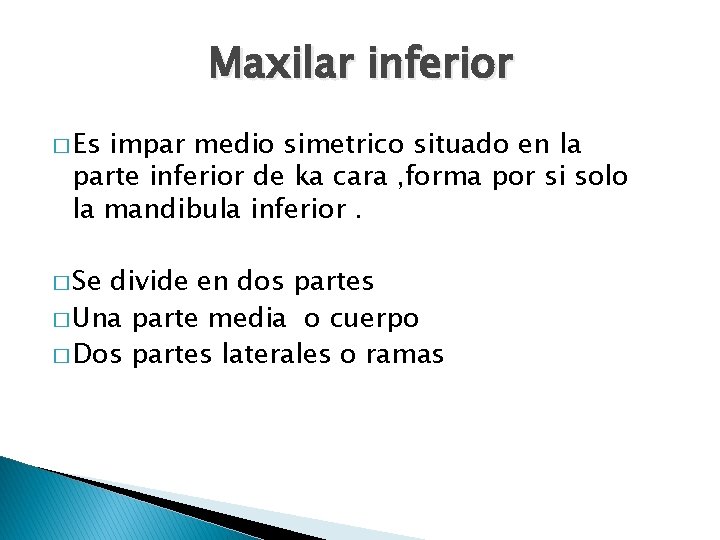 Maxilar inferior � Es impar medio simetrico situado en la parte inferior de ka