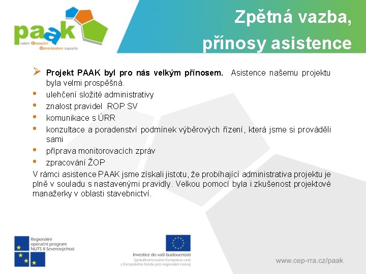 Zpětná vazba, přínosy asistence Ø Projekt PAAK byl pro nás velkým přínosem. Asistence našemu