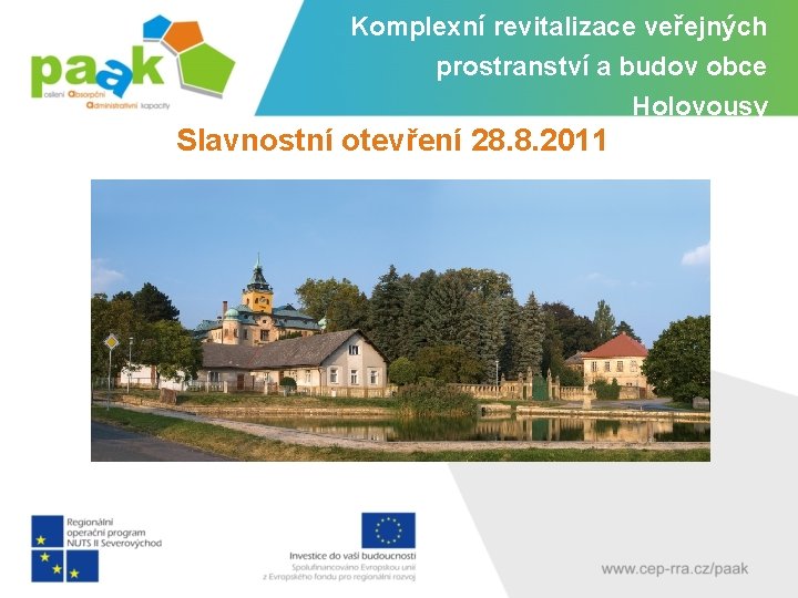 Komplexní revitalizace veřejných prostranství a budov obce Holovousy Slavnostní otevření 28. 8. 2011 