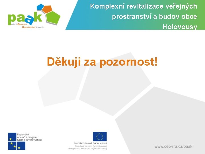 Komplexní revitalizace veřejných prostranství a budov obce Holovousy Děkuji za pozornost! 
