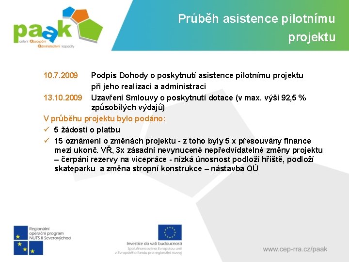 Průběh asistence pilotnímu projektu 10. 7. 2009 Podpis Dohody o poskytnutí asistence pilotnímu projektu