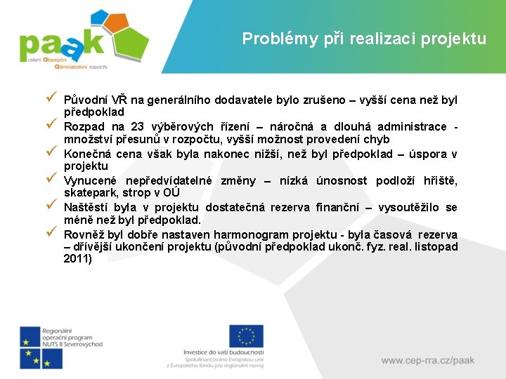 Problémy při realizaci projektu ü ü ü Původní VŘ na generálního dodavatele bylo zrušeno