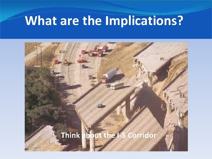 What are the Implications? Think about the I-5 Corridor 