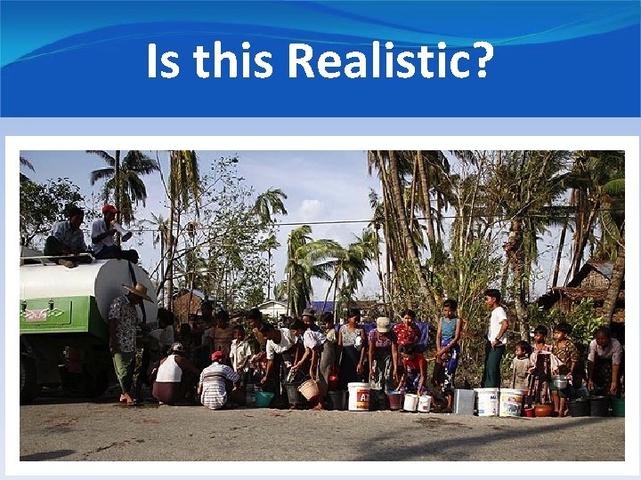 Is this Realistic? • The water supply will be destroyed • Need water to