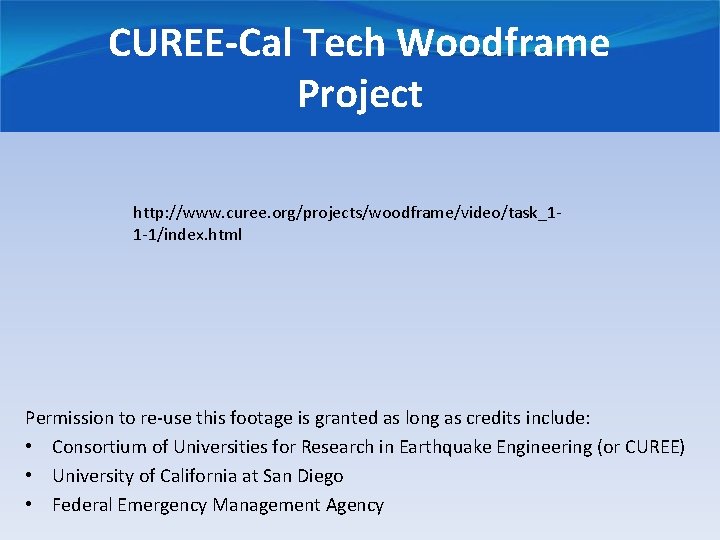 CUREE-Cal Tech Woodframe Project http: //www. curee. org/projects/woodframe/video/task_11 -1/index. html Permission to re-use this