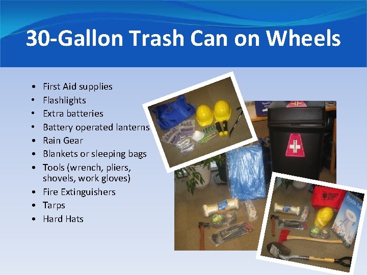 30 -Gallon Trash Can on Wheels • • First Aid supplies Flashlights Extra batteries