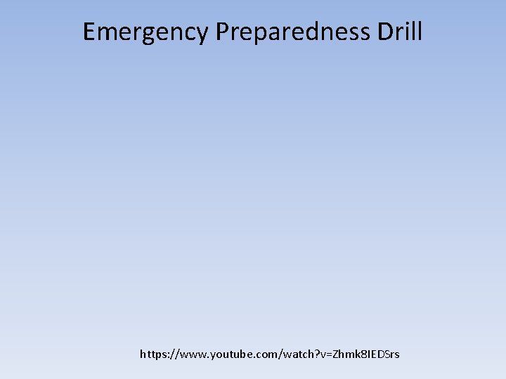 Emergency Preparedness Drill https: //www. youtube. com/watch? v=Zhmk 8 IEDSrs 