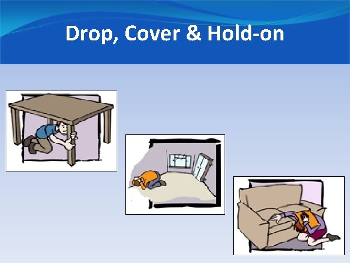 Drop, Cover & Hold-on 