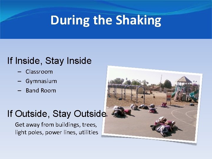 During the Shaking If Inside, Stay Inside – Classroom – Gymnasium – Band Room