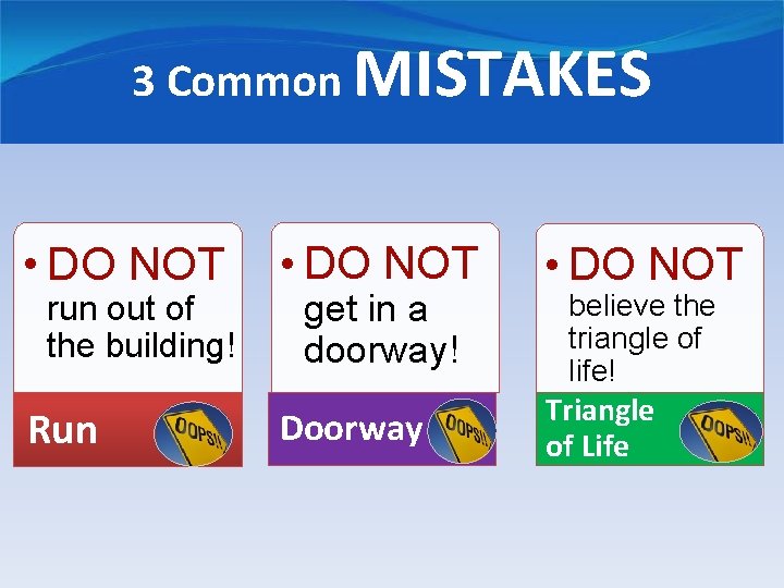 3 Common MISTAKES • DO NOT run out of the building! Run • DO