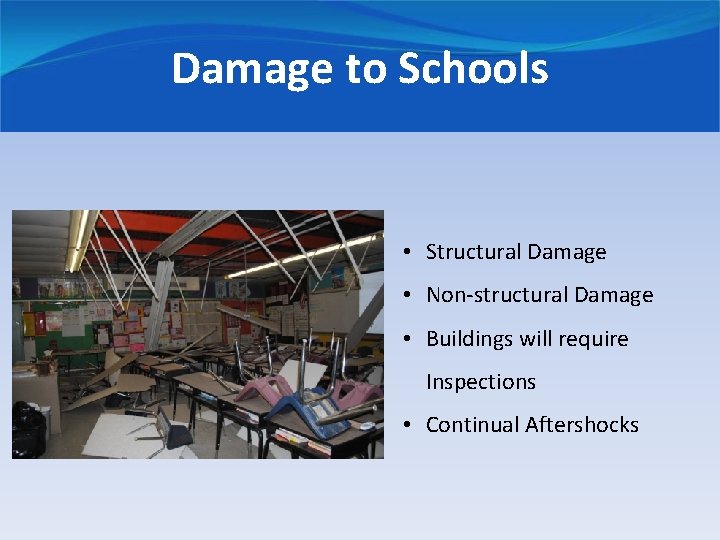Damage to Schools • Structural Damage • Non-structural Damage • Buildings will require Inspections