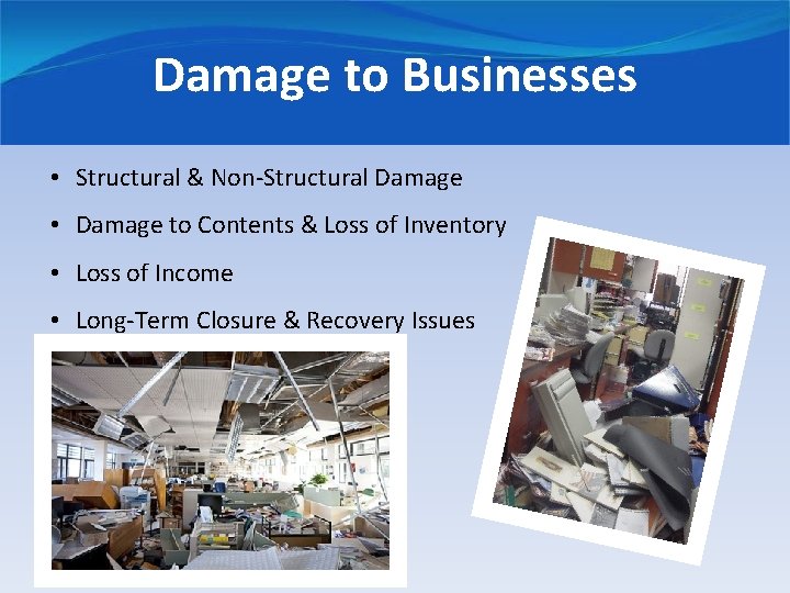 Damage to Businesses • Structural & Non-Structural Damage • Damage to Contents & Loss