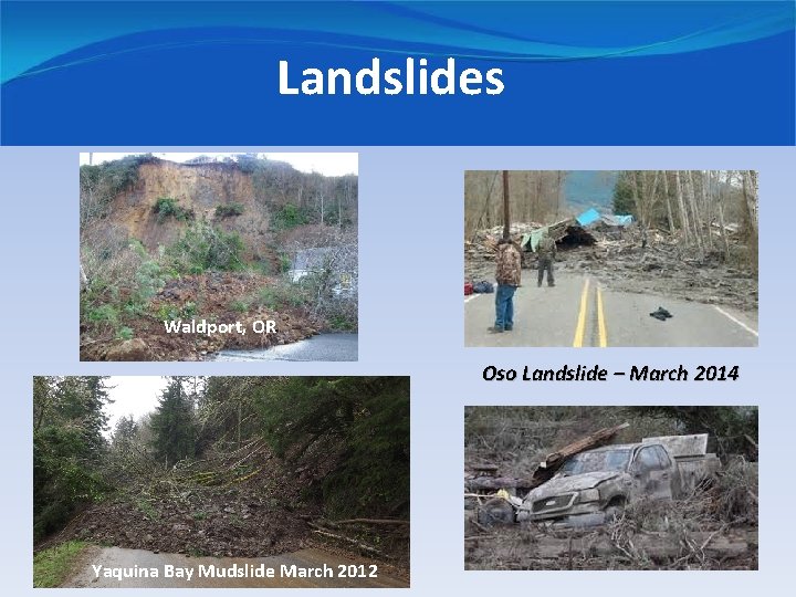 Landslides Waldport, OR Oso Landslide – March 2014 Yaquina Bay Mudslide March 2012 