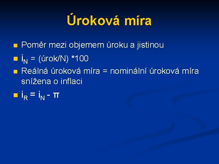 Úroková míra n Poměr mezi objemem úroku a jistinou n i. N n =