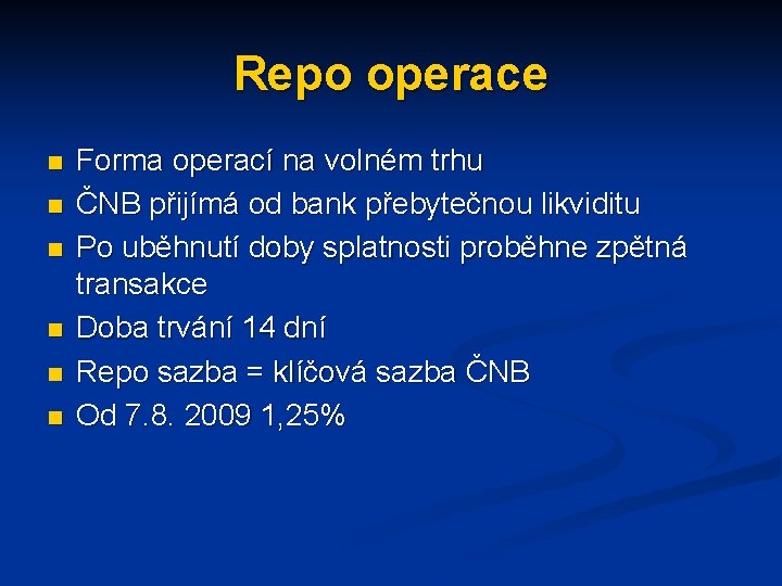 Repo operace n n n Forma operací na volném trhu ČNB přijímá od bank