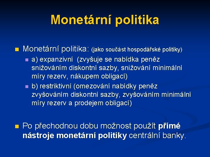 Monetární politika n Monetární politika: (jako součást hospodářské politiky) n n n a) expanzivní