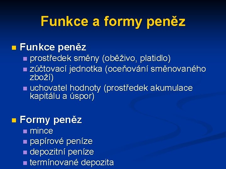 Funkce a formy peněz n Funkce peněz prostředek směny (oběživo, platidlo) n zúčtovací jednotka