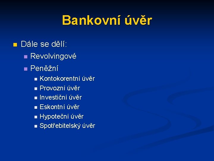 Bankovní úvěr n Dále se dělí: n Revolvingové n Peněžní Kontokorentní úvěr n Provozní