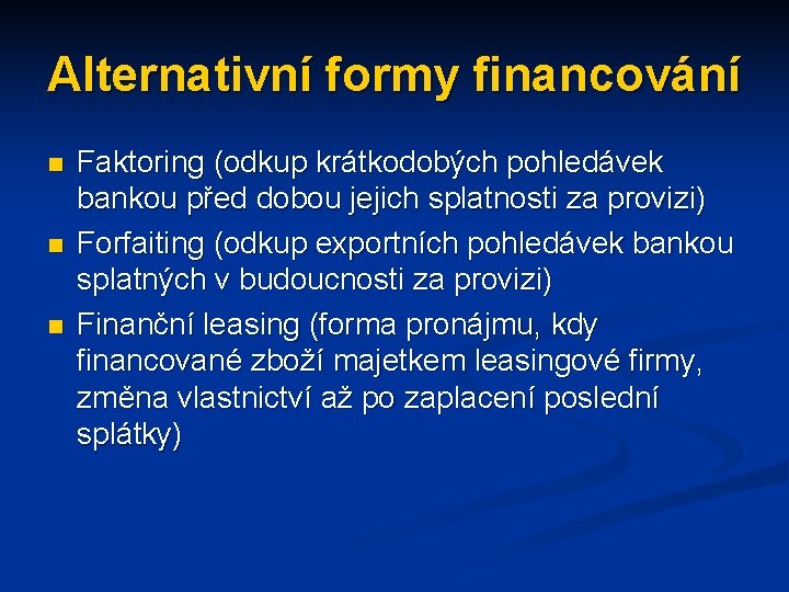 Alternativní formy financování n n n Faktoring (odkup krátkodobých pohledávek bankou před dobou jejich