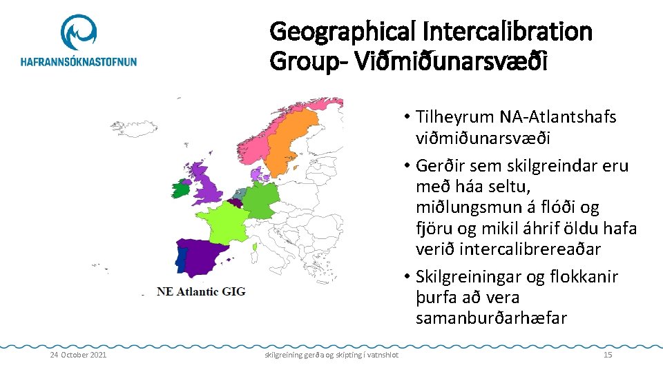 Geographical Intercalibration Group- Viðmiðunarsvæði • Tilheyrum NA-Atlantshafs viðmiðunarsvæði • Gerðir sem skilgreindar eru með
