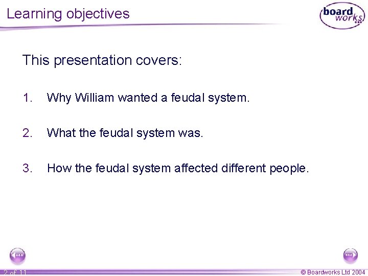 Learning objectives This presentation covers: 1. Why William wanted a feudal system. 2. What Learning objectives This presentation covers: 1. Why William wanted a feudal system. 2. What