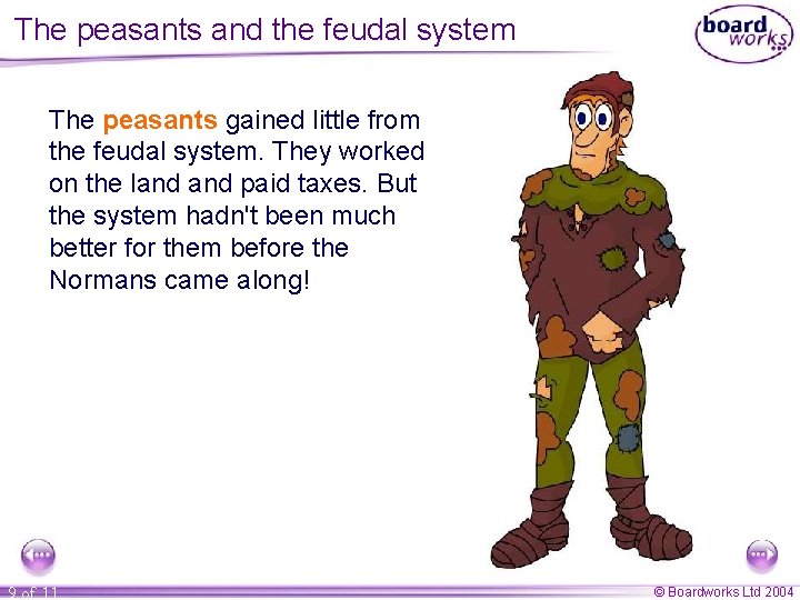 The peasants and the feudal system The peasants gained little from the feudal system. The peasants and the feudal system The peasants gained little from the feudal system.