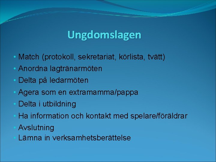 Ungdomslagen • Match (protokoll, sekretariat, körlista, tvätt) • Anordna lagtränarmöten • Delta på ledarmöten